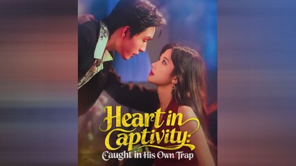 Heart in Captivity: Caught in His Own Trap