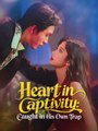 Heart in Captivity - Caught in His Own Trap #Dramabox