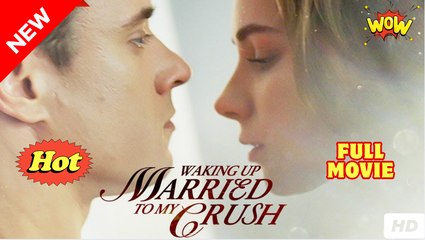 Woke Up Married To My Crush Full Movie