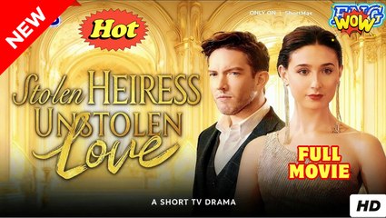 Stolen Heiress, Unstolen Love Full Movie