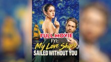 FYI My Love Ship’s Sailed (2025) - FULL HD [Eng Sub]