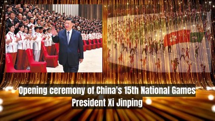 Opening ceremony of China's 15th National Games -  President Xi Jinping
