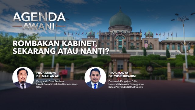 Agenda AWANI: Rombakan kabinet sekarang atau nanti?