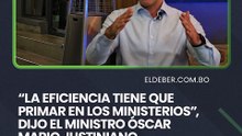 "La eficiencia tiene que primar en los ministerios", dijo el ministro Óscar Mario Justiniano