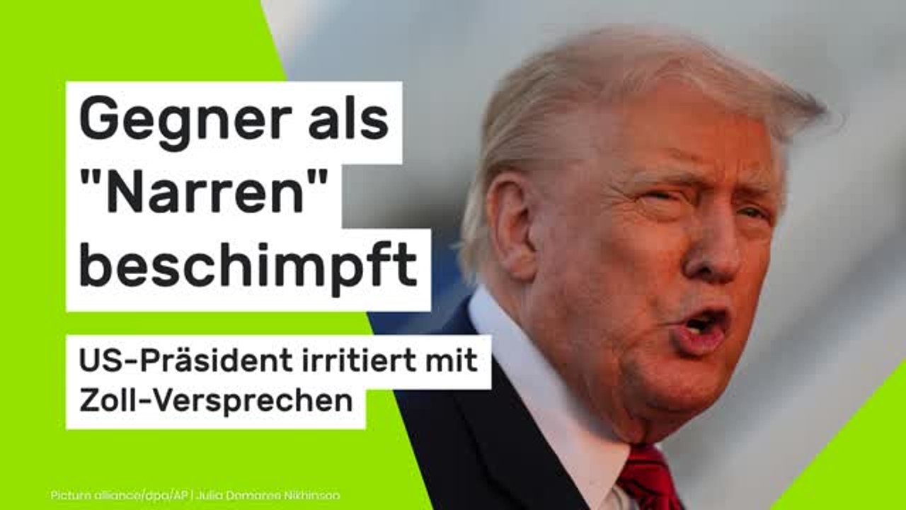 Donald Trump: Gegner als 'Narren' beschimpft - US-Präsident irritiert mit Zoll-Versprechen