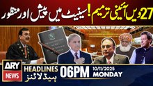 27th Amendment Approved By Senate | ARY News 6 PM Headlines | 10th Nov 2025 - BIG NEWS
