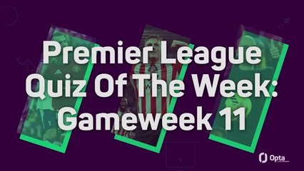 Premier League Quiz Of The Week: Gameweek 11