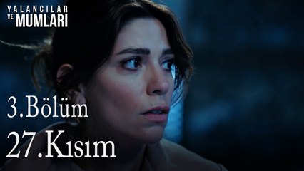 3.Bölüm 27 .Kısım-Yalancılar ve Mumları