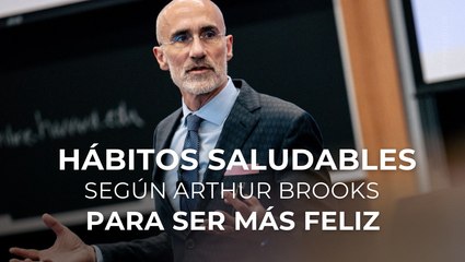 Hábitos saludables según Arthur Brooks para ser más feliz