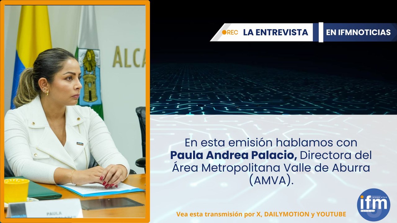 LA ENTREVISTA EN IFM NOTICIAS: Paula Andrea Palacio, Directora del AMVA.