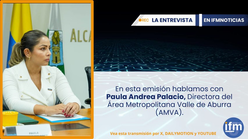 LA ENTREVISTA EN IFM NOTICIAS: Paula Andrea Palacio, Directora del AMVA.