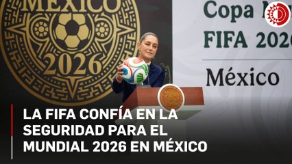 FIFA y Gobierno trabajan para garantizar seguridad en el Mundial 2026