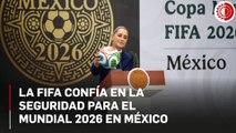 FIFA y Gobierno trabajan para garantizar seguridad en el Mundial 2026
