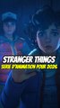 Stranger things série animé en 2026 ?