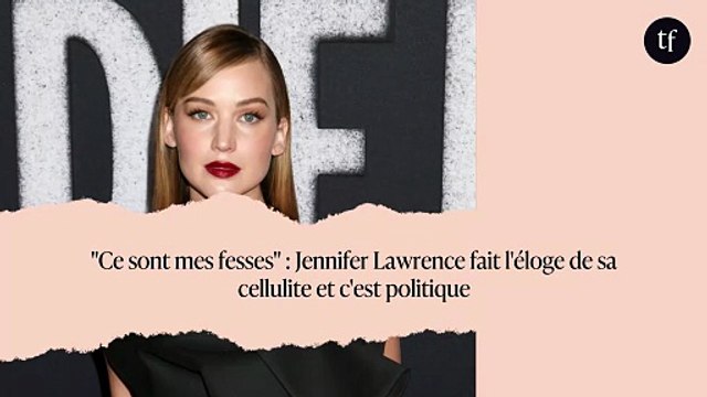 Ce sont mes fesses : Jennifer Lawrence fait l'éloge de sa cellulite et c'est politique