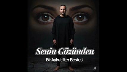Senin Gözünden - Bir Aykut İlter Bestesi