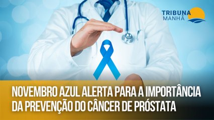 Novembro Azul alerta para a importância da prevenção do câncer de próstata