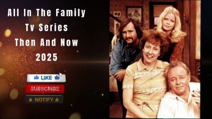 All In The Family TV Series Cast Then And Now 2025