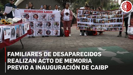 Familiares de personas desaparecidas realizan un acto de memoria previo a inauguración del CAIBP