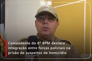 Comandante do 6º BPM destaca integração entre forças policiais na prisão de suspeitos de homicídio