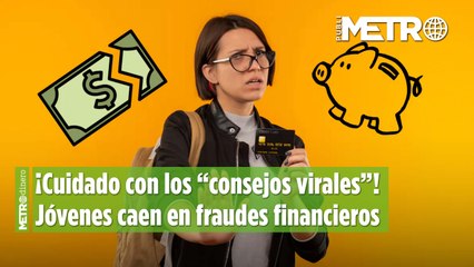 ¡Cuidado con los “consejos virales”! Jóvenes caen en fraudes financieros en plataformas digitales