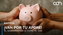 Los genios del gobierno ya le echaron el ojo a tu Afore. No tienen llenadera