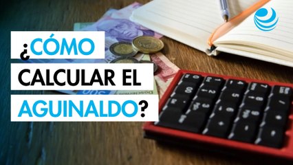 ¿Cómo calcular el aguinaldo?