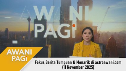 AWANI Pagi: Berita tumpuan & menarik di astroawani.com [11 November 2025]
