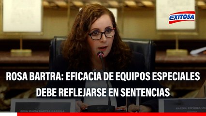 Equipos especiales en EVALUACIÓN: Su eficiencia debe reflejarse en sentencias, señala Rosa Barta