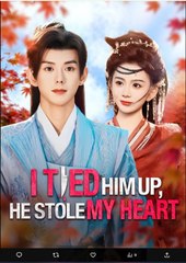 I Tied Him Up He Stole My Heart Chinese Drama - English Sub
