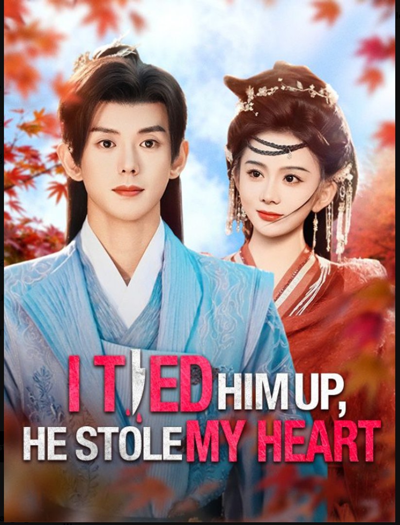 I Tied Him Up He Stole My Heart Chinese Drama - English Sub