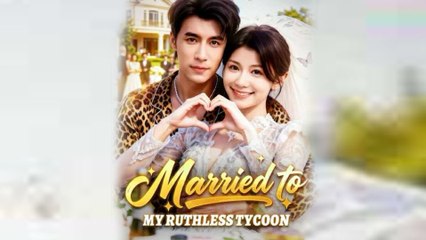Married To Ruthless Tycoon - Full Movie