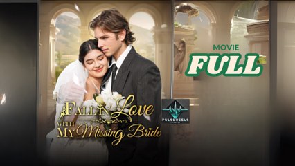 Fall In Love With My Missing Bride (NEW) - FULL [Eng Sub]
