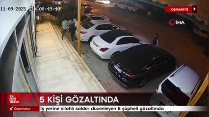 Osmaniye'de iş yerine silahlı saldırı düzenlendi: 5 kişi gözaltında