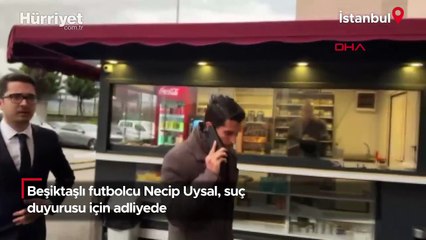 Beşiktaşlı futbolcu Necip Uysal, suç duyurusu için adliyede