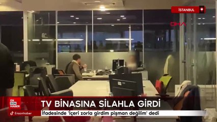 İstanbul'da TV binasına silahla giren saldırganın ifadesi ortaya çıktı