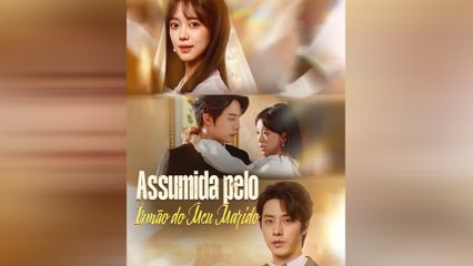 Assumida Pelo Irmão Do Meu Marido Episódio Completo