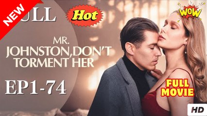 Mr. Johnston, Don't Torment Her (NEW) - FULL [Eng Sub]