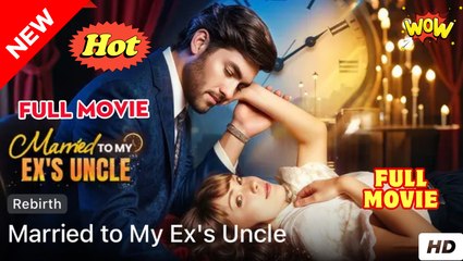 [Hot Drama] Marrying My Ex's Uncle - Full Movie (2025)