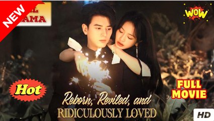 [Hot Drama] Reborn Reviled and Ridiculously Loved - Full Movie (2025)
