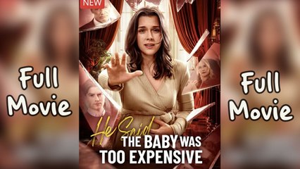 He Said the Baby Was Too Expensive (2025) Full