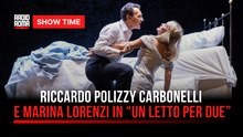 Riccardo Polizzy Carbonelli e Marina Lorenzi presentano Un letto per due : l’intervista a Show time a Radio Roma