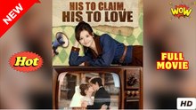 His to Claim, His to Love Full Movie