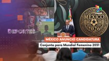 México anuncia candidatura de Copa Mundial de Fútbol Femenino 2031