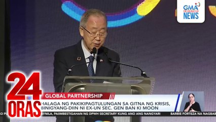 Halaga ng pakikipagtulungan sa gitna ng krisis, binigyang-diin ni ex-UN Sec. Gen Ban Ki Moon | 24 Oras