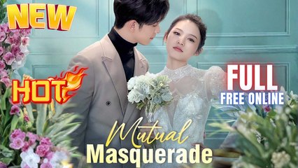 Mutual Masquerade Full Movie HD I Best CDrama ShortFilms Hot CEO Billionaire Love Story Chinese Romance 2025