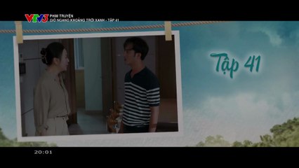 Gió Ngang Khoảng Trời Xanh Tập 41 - Phim Việt Nam VTV3