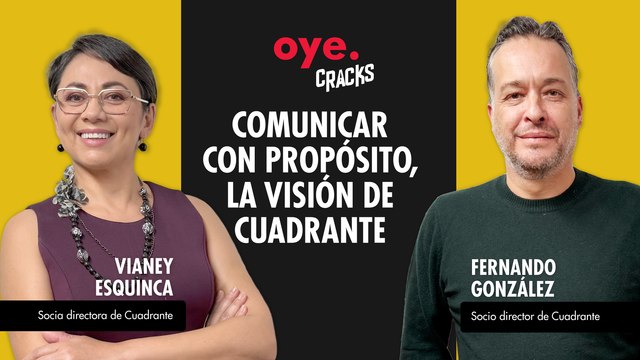 Oye Cracks | Comunicar con propósito, la visión de Cuadrante