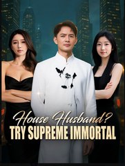 House Husband Try Supreme Immortal Chinese Drama - English Sub