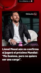 Lionel Messi aún no confirma si jugará el próximo Mundial: “Me ilusiona, pero no quiero ser una carga”.